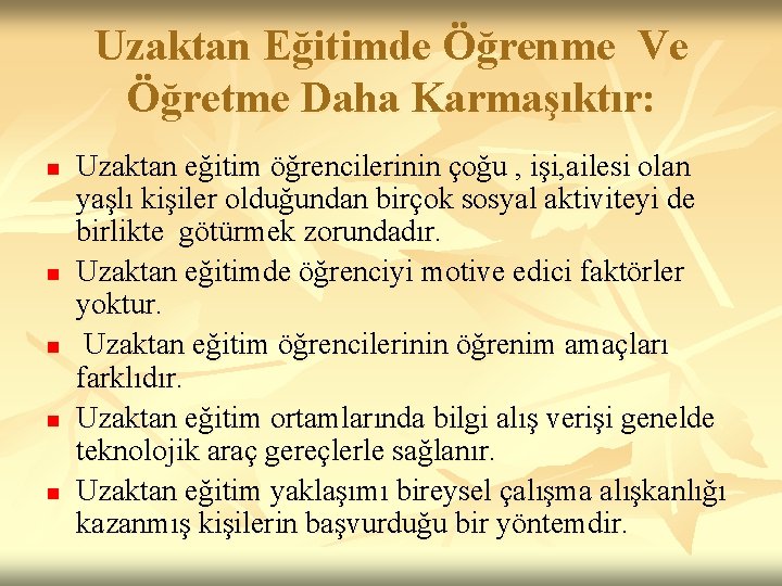 Uzaktan Eğitimde Öğrenme Ve Öğretme Daha Karmaşıktır: n n n Uzaktan eğitim öğrencilerinin çoğu