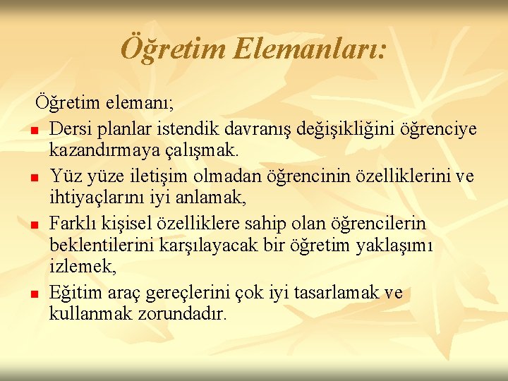 Öğretim Elemanları: Öğretim elemanı; n Dersi planlar istendik davranış değişikliğini öğrenciye kazandırmaya çalışmak. n