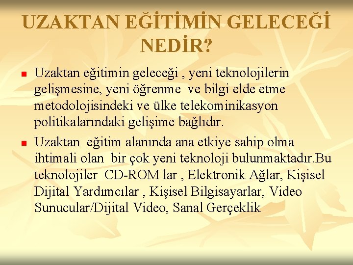 UZAKTAN EĞİTİMİN GELECEĞİ NEDİR? n n Uzaktan eğitimin geleceği , yeni teknolojilerin gelişmesine, yeni