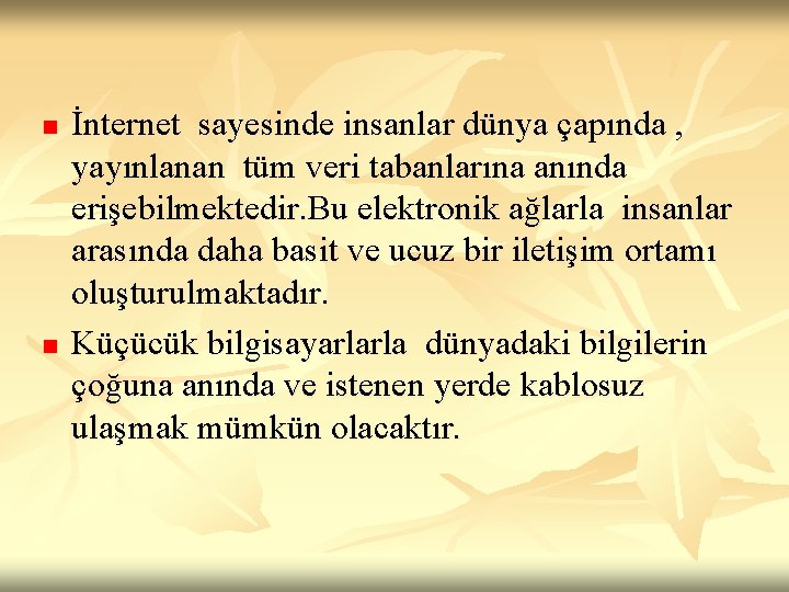 n n İnternet sayesinde insanlar dünya çapında , yayınlanan tüm veri tabanlarına anında erişebilmektedir.