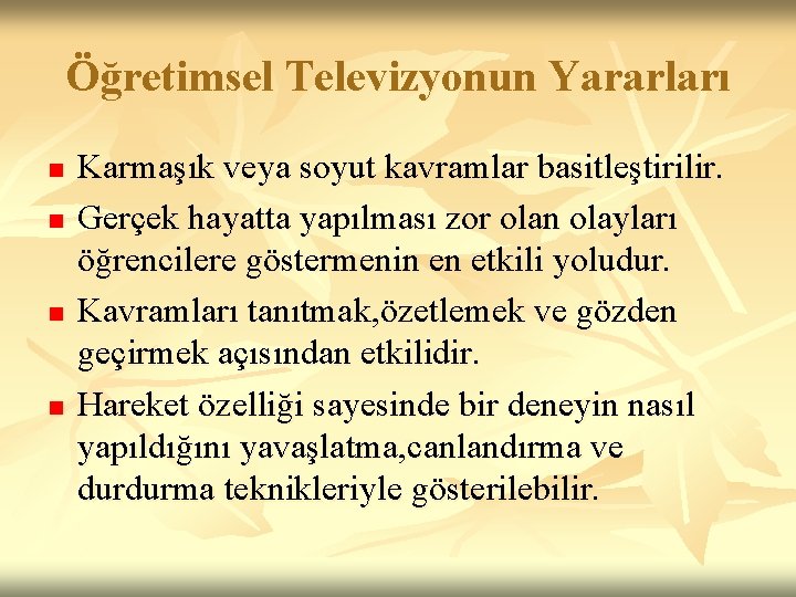 Öğretimsel Televizyonun Yararları n n Karmaşık veya soyut kavramlar basitleştirilir. Gerçek hayatta yapılması zor