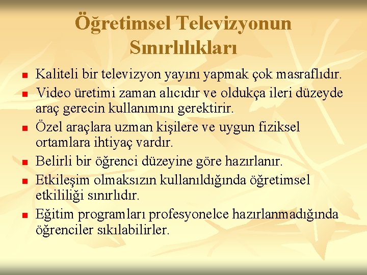 Öğretimsel Televizyonun Sınırlılıkları n n n Kaliteli bir televizyon yayını yapmak çok masraflıdır. Video