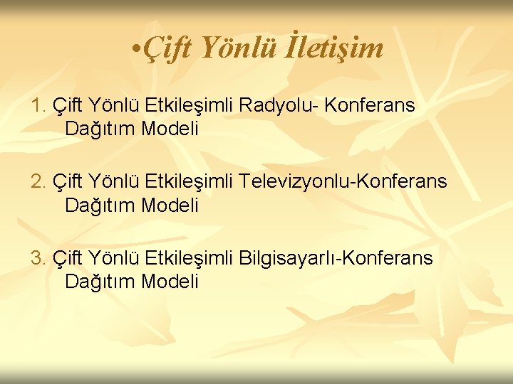  • Çift Yönlü İletişim 1. Çift Yönlü Etkileşimli Radyolu- Konferans Dağıtım Modeli 2.