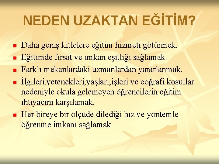 NEDEN UZAKTAN EĞİTİM? n n n Daha geniş kitlelere eğitim hizmeti götürmek. Eğitimde fırsat