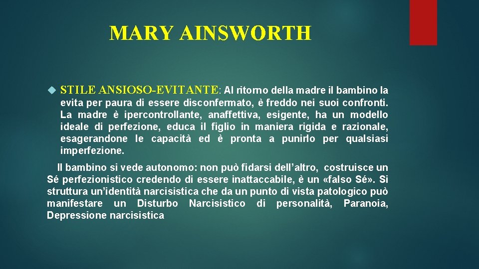 MARY AINSWORTH STILE ANSIOSO-EVITANTE: Al ritorno della madre il bambino la evita per paura