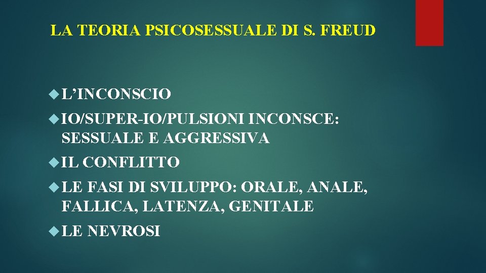 LA TEORIA PSICOSESSUALE DI S. FREUD L’INCONSCIO IO/SUPER-IO/PULSIONI INCONSCE: SESSUALE E AGGRESSIVA IL CONFLITTO