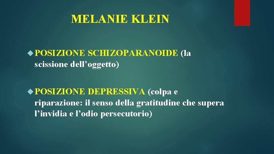 MELANIE KLEIN POSIZIONE SCHIZOPARANOIDE (la scissione dell’oggetto) POSIZIONE DEPRESSIVA (colpa e riparazione: il senso