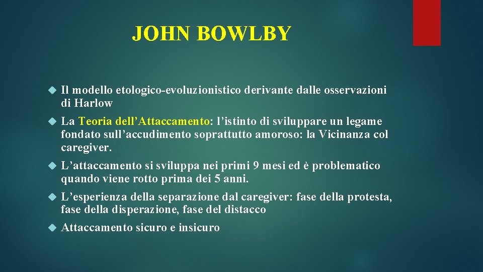 JOHN BOWLBY Il modello etologico-evoluzionistico derivante dalle osservazioni di Harlow La Teoria dell’Attaccamento: l’istinto