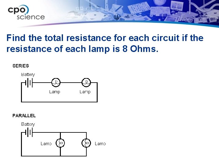 Find the total resistance for each circuit if the resistance of each lamp is