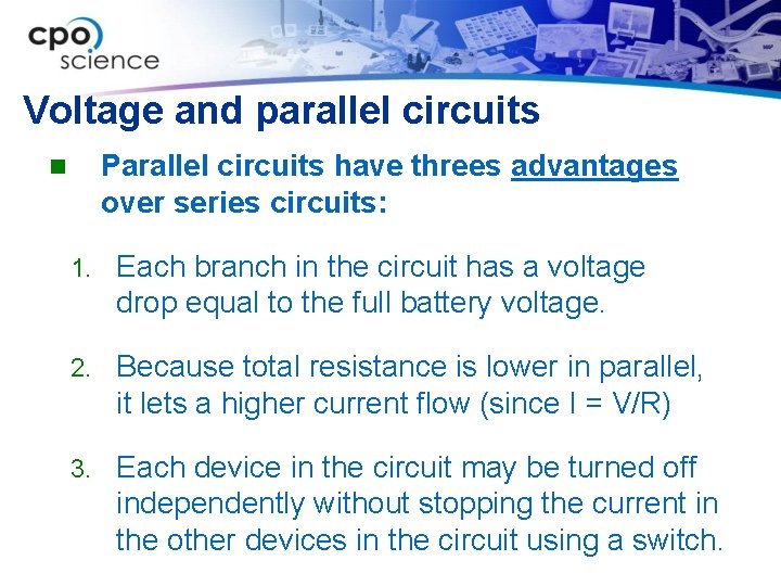 Voltage and parallel circuits Parallel circuits have threes advantages over series circuits: n 1.