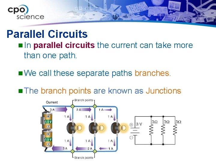 Parallel Circuits n In parallel circuits the current can take more than one path.