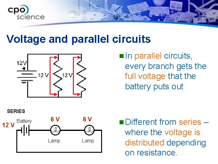 Voltage and parallel circuits n In parallel circuits, every branch gets the full voltage