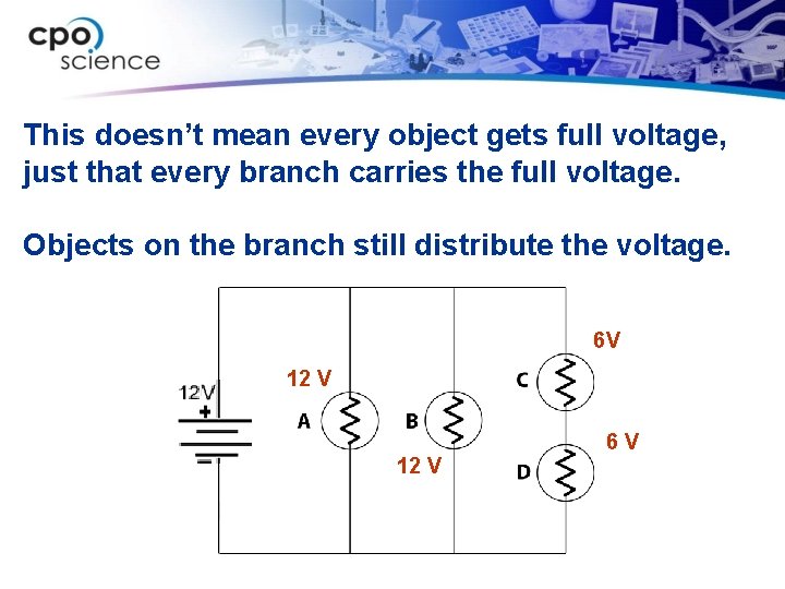 This doesn’t mean every object gets full voltage, just that every branch carries the