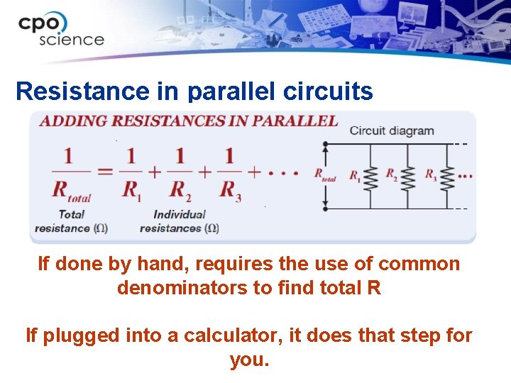 Resistance in parallel circuits If done by hand, requires the use of common denominators