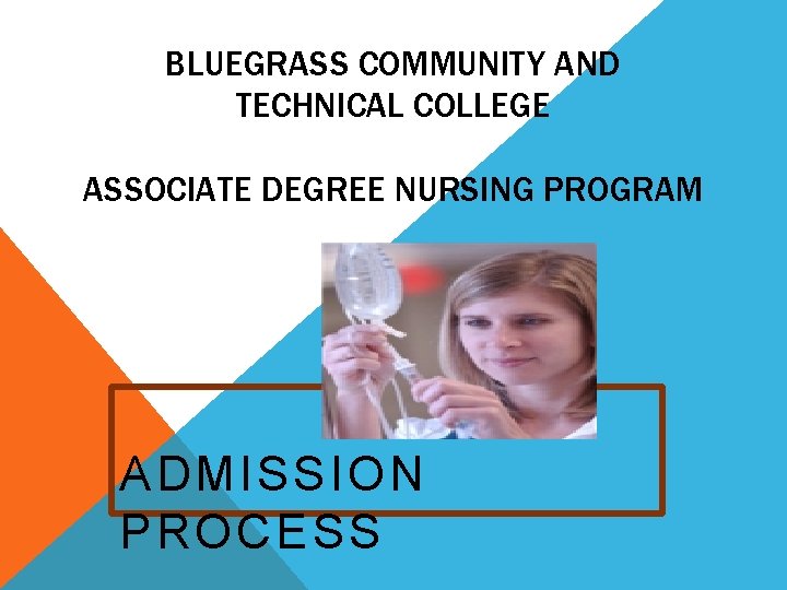 BLUEGRASS COMMUNITY AND TECHNICAL COLLEGE ASSOCIATE DEGREE NURSING PROGRAM ADMISSION PROCESS 