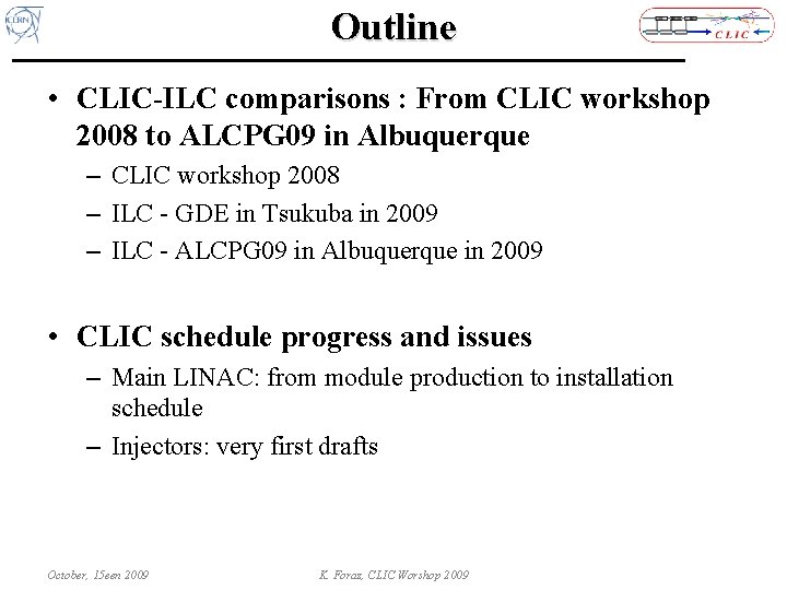 Outline • CLIC-ILC comparisons : From CLIC workshop 2008 to ALCPG 09 in Albuquerque