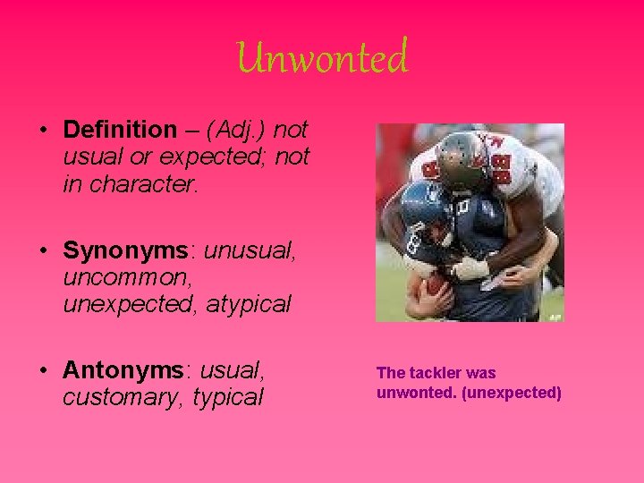 Unwonted • Definition – (Adj. ) not usual or expected; not in character. • Unwonted • Definition – (Adj. ) not usual or expected; not in character. •