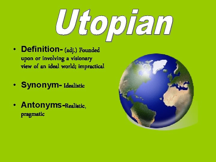 • Definition- (adj. ) Founded upon or involving a visionary view of an • Definition- (adj. ) Founded upon or involving a visionary view of an