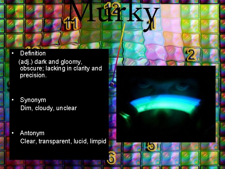 Murky • Definition (adj. ) dark and gloomy, obscure; lacking in clarity and precision. Murky • Definition (adj. ) dark and gloomy, obscure; lacking in clarity and precision.