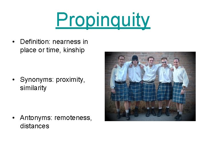 Propinquity • Definition: nearness in place or time, kinship • Synonyms: proximity, similarity • Propinquity • Definition: nearness in place or time, kinship • Synonyms: proximity, similarity •