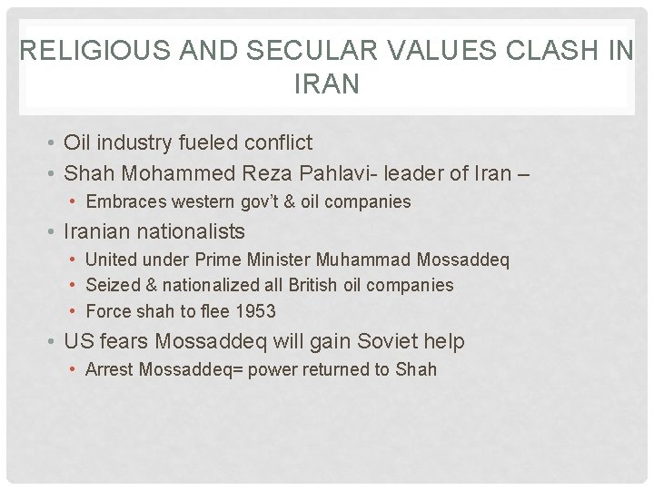 RELIGIOUS AND SECULAR VALUES CLASH IN IRAN • Oil industry fueled conflict • Shah