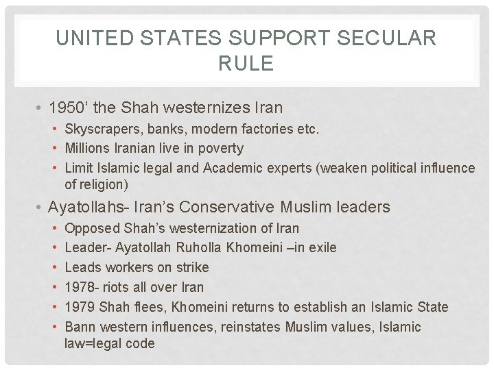 UNITED STATES SUPPORT SECULAR RULE • 1950’ the Shah westernizes Iran • Skyscrapers, banks,