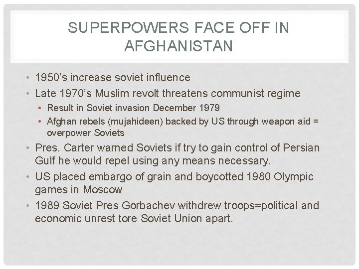 SUPERPOWERS FACE OFF IN AFGHANISTAN • 1950’s increase soviet influence • Late 1970’s Muslim