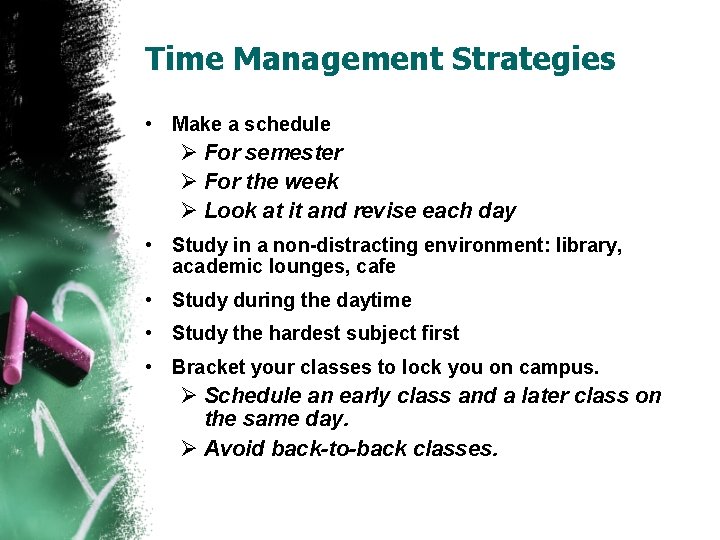 Time Management Strategies • Make a schedule Ø For semester Ø For the week