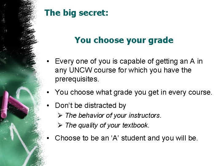 The big secret: You choose your grade • Every one of you is capable