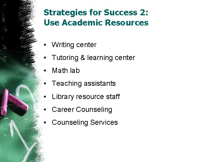 Strategies for Success 2: Use Academic Resources • Writing center • Tutoring & learning