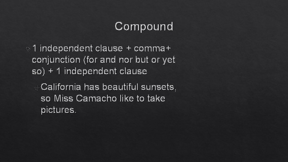 Compound 1 independent clause + comma+ conjunction (for and nor but or yet so)