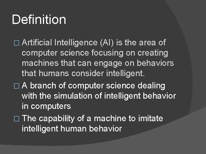 Definition � Artificial Intelligence (AI) is the area of computer science focusing on creating