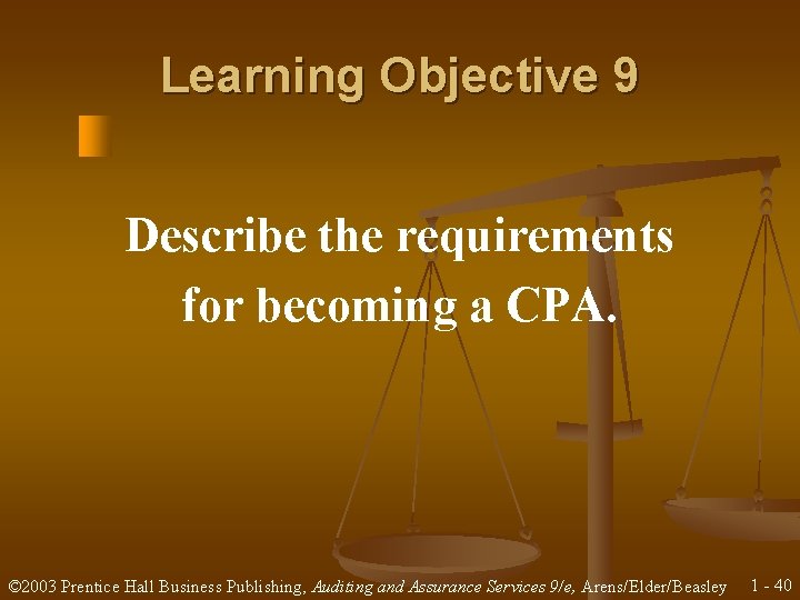 Learning Objective 9 Describe the requirements for becoming a CPA. © 2003 Prentice Hall