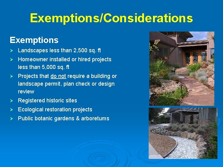 Exemptions/Considerations Exemptions Ø Landscapes less than 2, 500 sq. ft Ø Homeowner installed or