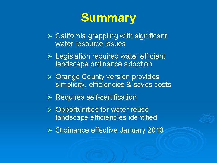Summary Ø California grappling with significant water resource issues Ø Legislation required water efficient