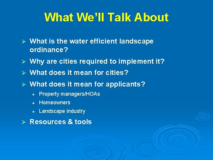 What We’ll Talk About Ø What is the water efficient landscape ordinance? Ø Why