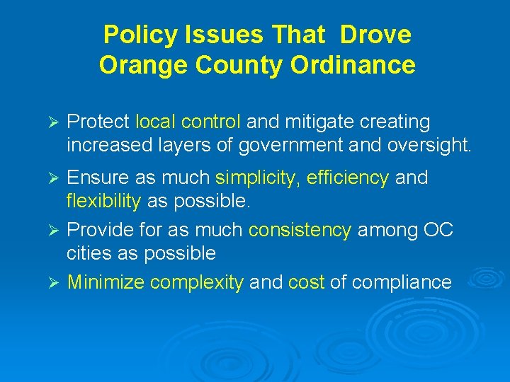 Policy Issues That Drove Orange County Ordinance Ø Protect local control and mitigate creating