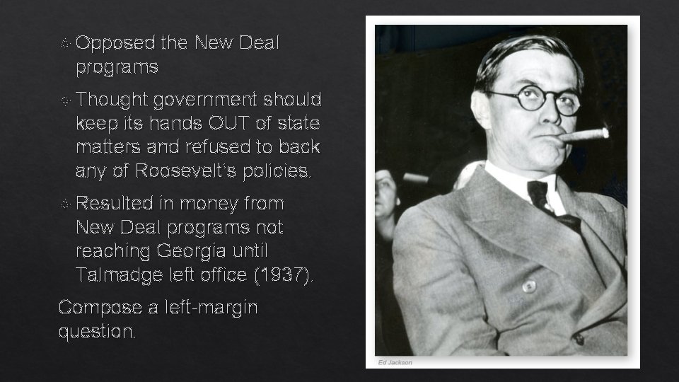  Opposed the New Deal programs Thought government should keep its hands OUT of