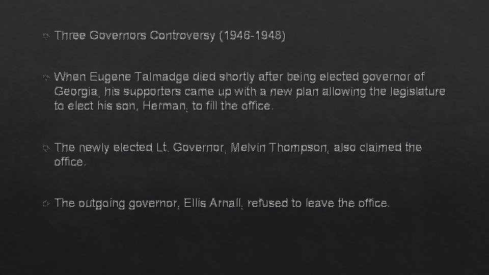  Three Governors Controversy (1946 -1948) When Eugene Talmadge died shortly after being elected
