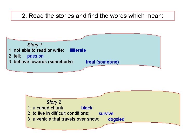 2. Read the stories and find the words which mean: Story 1 1. not