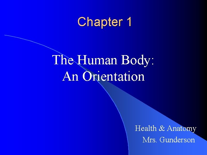 Chapter 1 The Human Body: An Orientation Health & Anatomy Mrs. Gunderson 