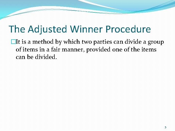 The Adjusted Winner Procedure �It is a method by which two parties can divide