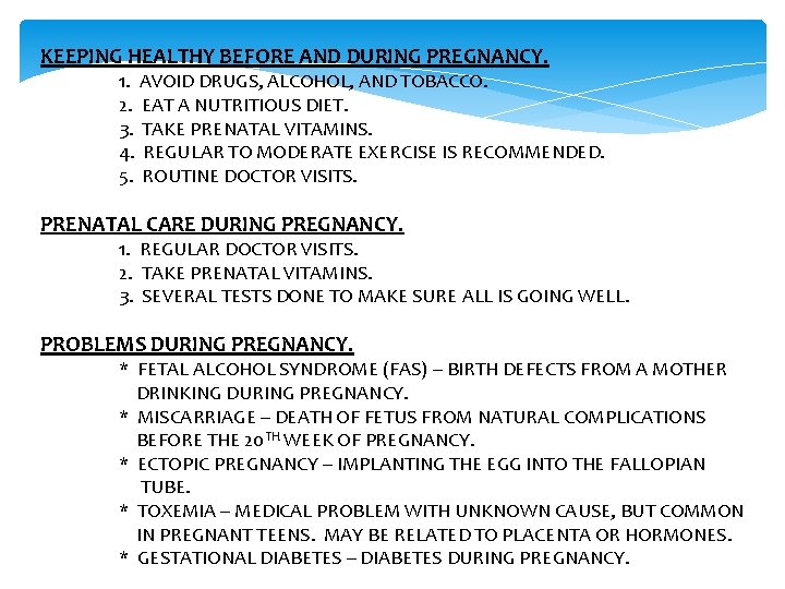 KEEPING HEALTHY BEFORE AND DURING PREGNANCY. 1. AVOID DRUGS, ALCOHOL, AND TOBACCO. 2. EAT