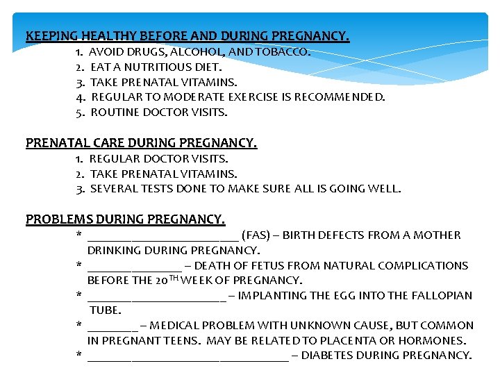 KEEPING HEALTHY BEFORE AND DURING PREGNANCY. 1. AVOID DRUGS, ALCOHOL, AND TOBACCO. 2. EAT