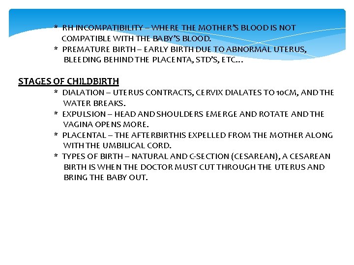 * RH INCOMPATIBILITY – WHERE THE MOTHER’S BLOOD IS NOT COMPATIBLE WITH THE BABY’S