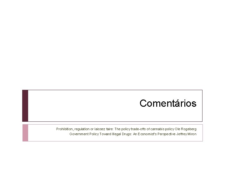 Comentários Prohibition, regulation or laissez faire: The policy trade-offs of cannabis policy Ole Rogeberg