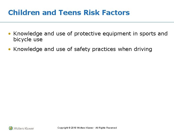 Children and Teens Risk Factors • Knowledge and use of protective equipment in sports