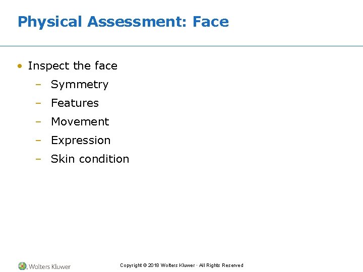 Physical Assessment: Face • Inspect the face – Symmetry – Features – Movement –