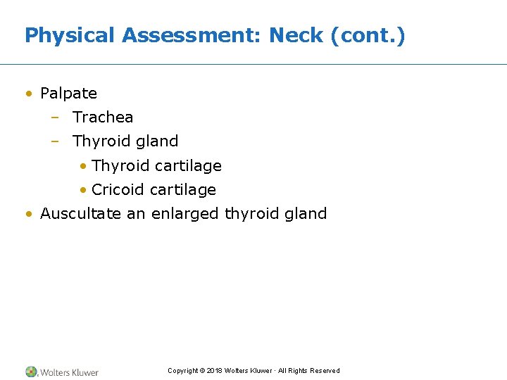 Physical Assessment: Neck (cont. ) • Palpate – Trachea – Thyroid gland • Thyroid