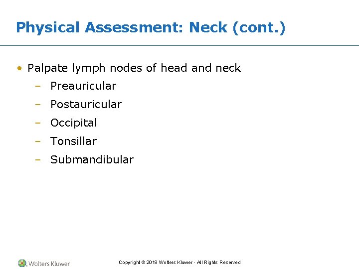 Physical Assessment: Neck (cont. ) • Palpate lymph nodes of head and neck –